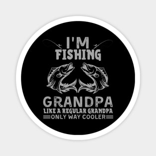 I’m Fishing Grandpa Like A Regular Grandpa Only Way Cooler Magnet